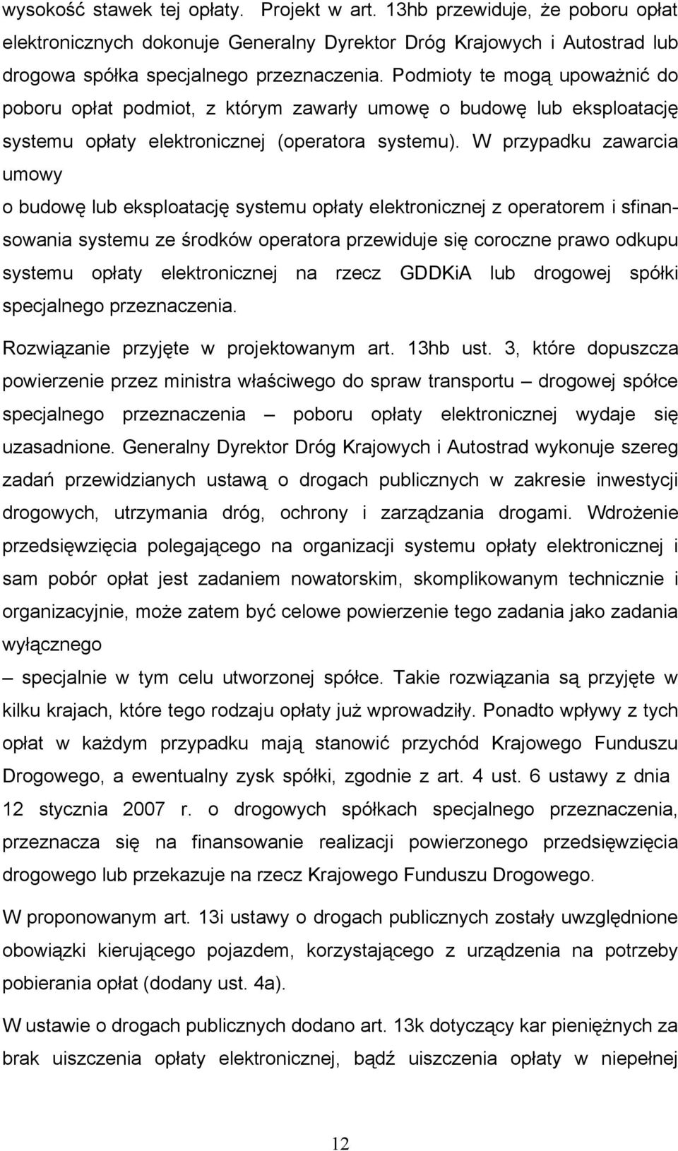 W przypadku zawarcia umowy o budowę lub eksploatację systemu opłaty elektronicznej z operatorem i sfinansowania systemu ze środków operatora przewiduje się coroczne prawo odkupu systemu opłaty