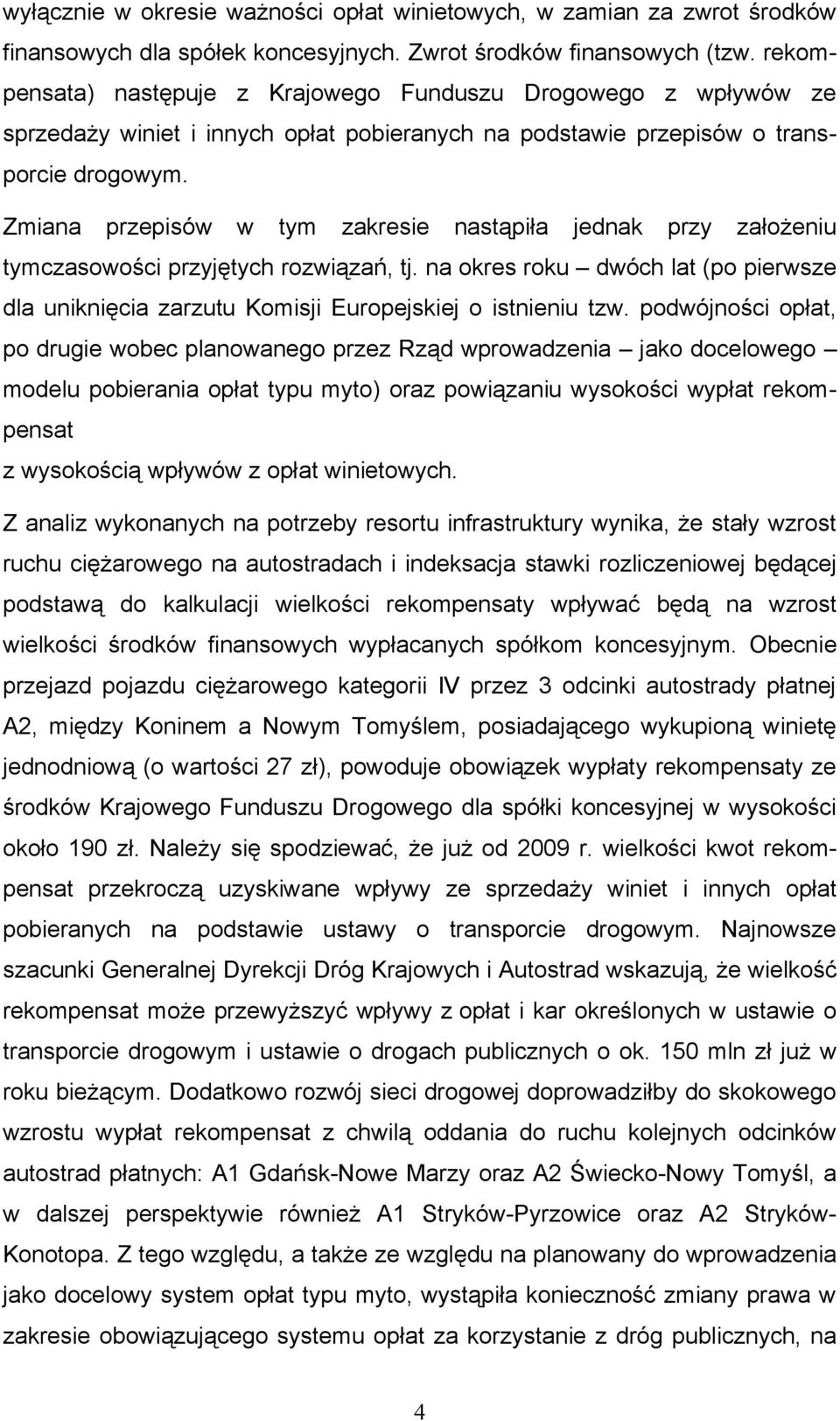 Zmiana przepisów w tym zakresie nastąpiła jednak przy założeniu tymczasowości przyjętych rozwiązań, tj.