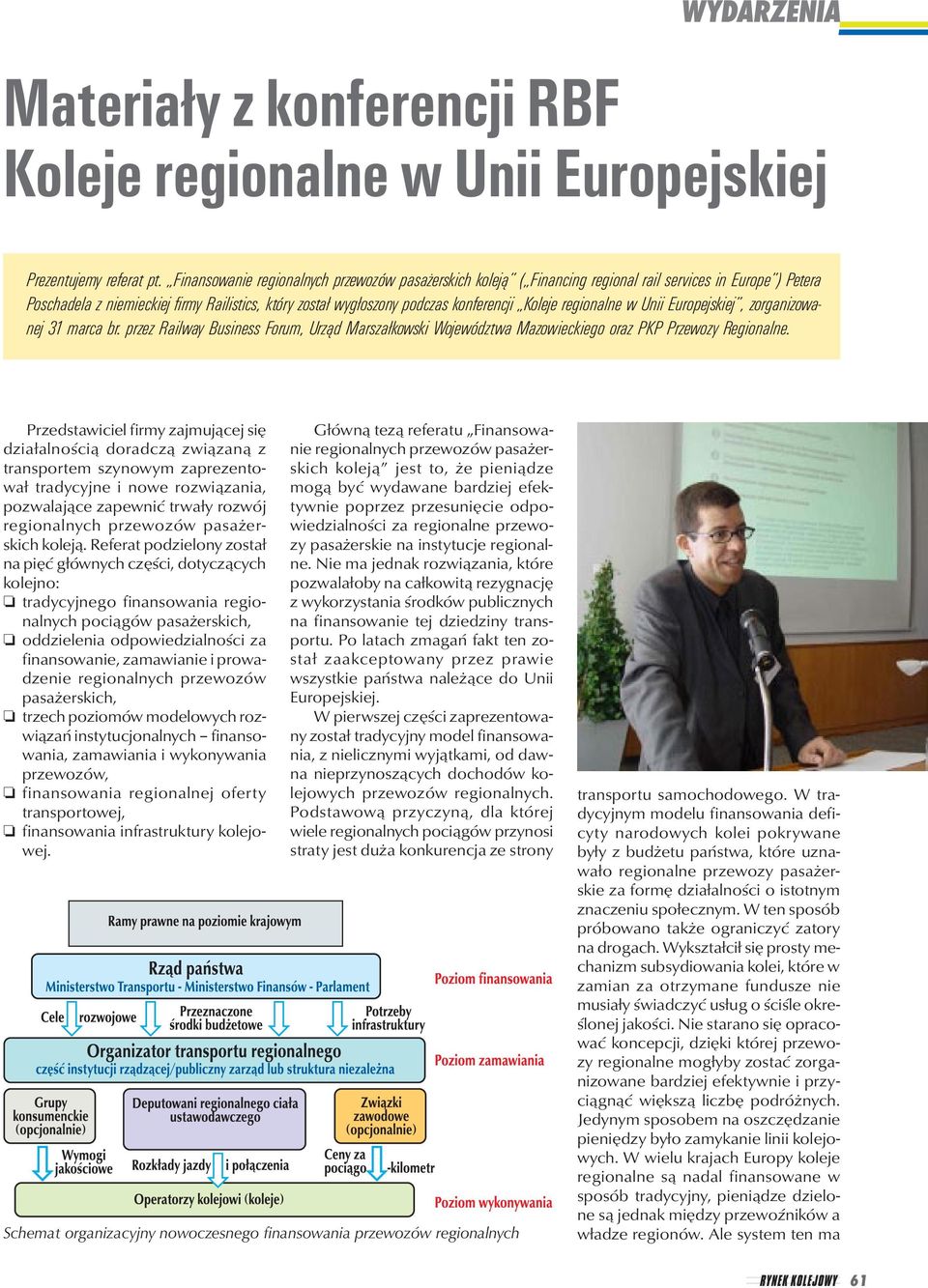 Koleje regionalne w Unii Europejskiej, zorganizowanej 31 marca br. przez Railway Business Forum, Urząd Marszałkowski Województwa Mazowieckiego oraz PKP Przewozy Regionalne.