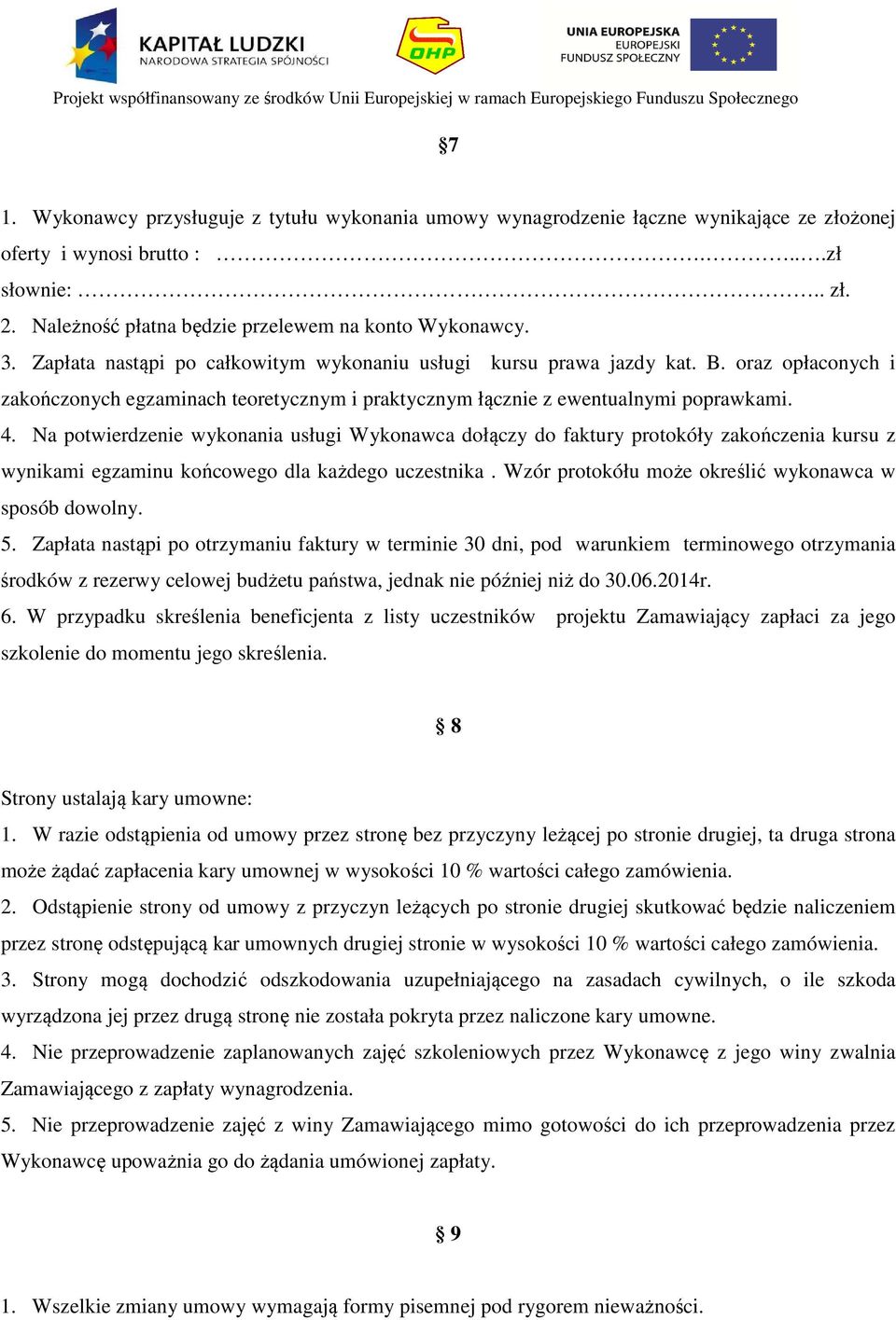 Na potwierdzenie wykonania usługi Wykonawca dołączy do faktury protokóły zakończenia kursu z wynikami egzaminu końcowego dla każdego uczestnika.