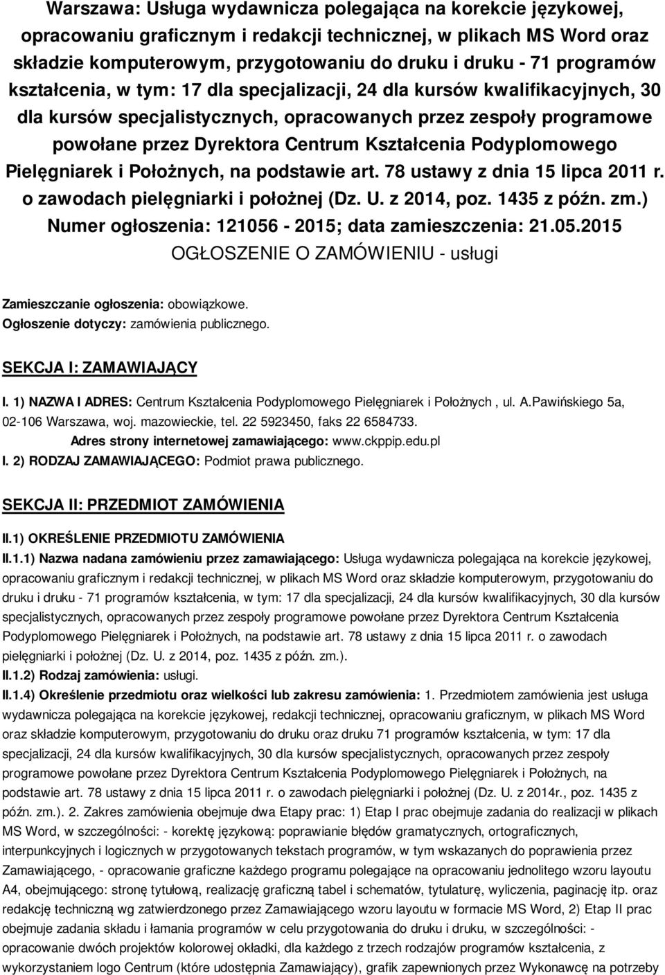 Podyplomowego Pielęgniarek i Położnych, na podstawie art. 78 ustawy z dnia 15 lipca 2011 r. o zawodach pielęgniarki i położnej (Dz. U. z 2014, poz. 1435 z późn. zm.