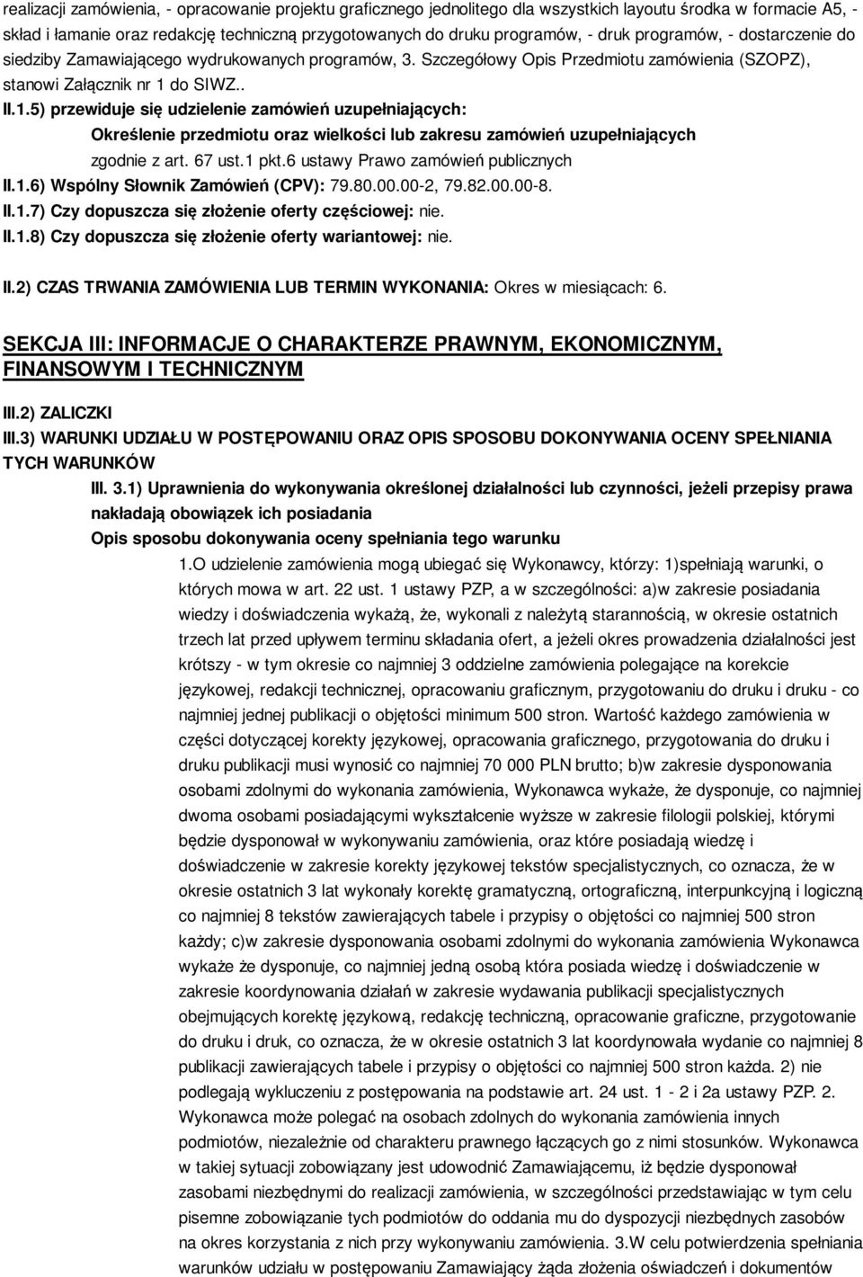 do SIWZ.. II.1.5) przewiduje się udzielenie zamówień uzupełniających: Określenie przedmiotu oraz wielkości lub zakresu zamówień uzupełniających zgodnie z art. 67 ust.1 pkt.