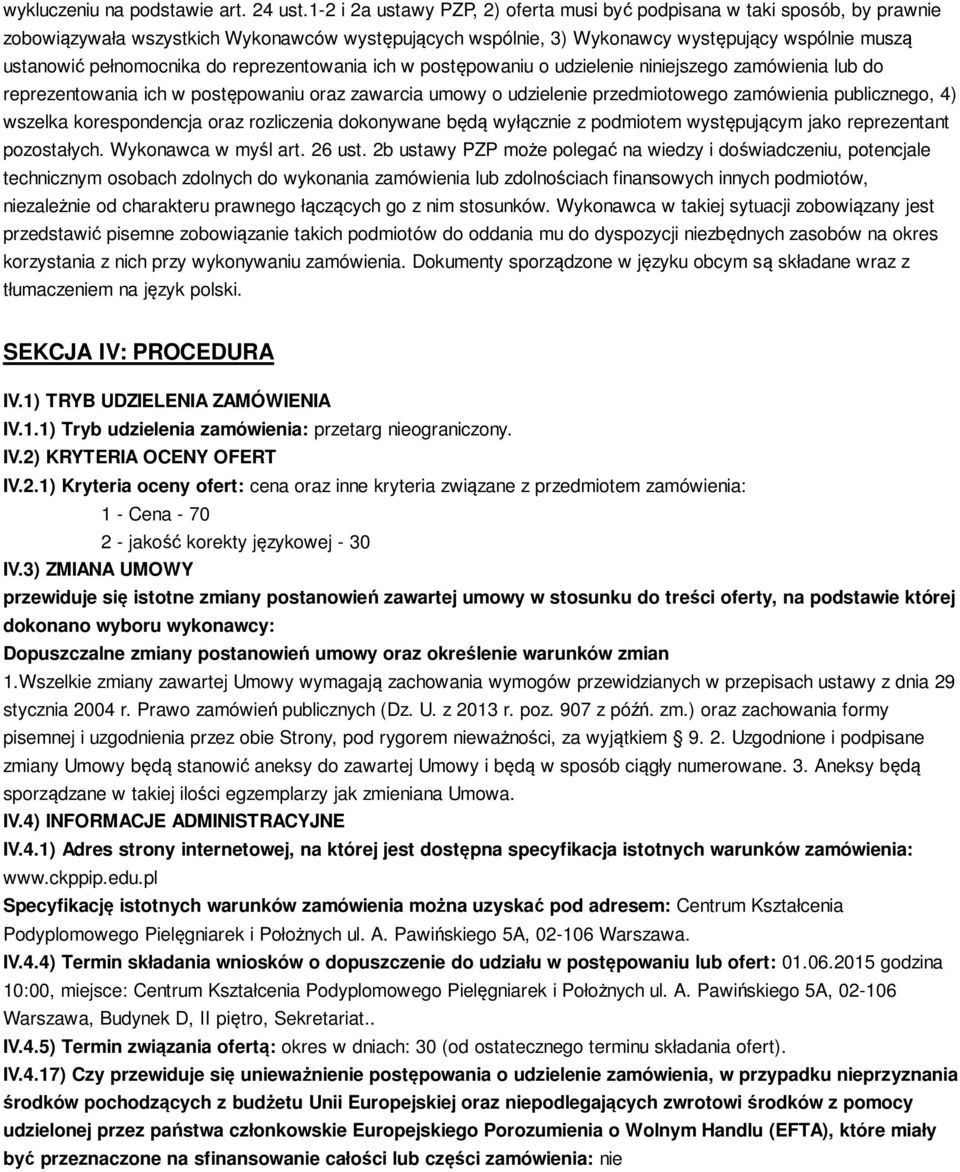 do reprezentowania ich w postępowaniu o udzielenie niniejszego zamówienia lub do reprezentowania ich w postępowaniu oraz zawarcia umowy o udzielenie przedmiotowego zamówienia publicznego, 4) wszelka