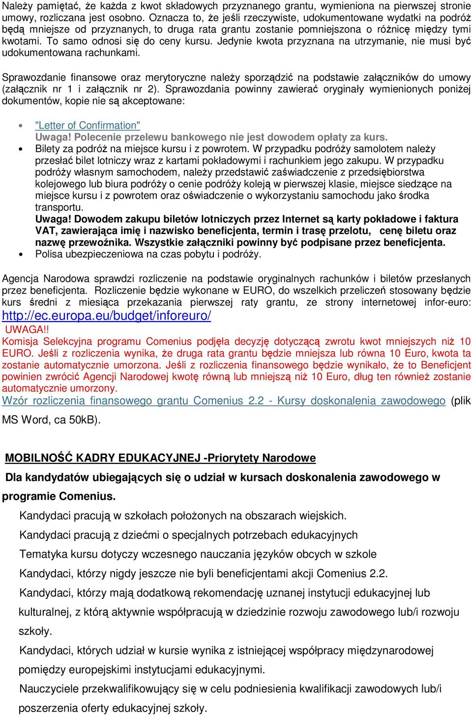 To samo odnosi się do ceny kursu. Jedynie kwota przyznana na utrzymanie, nie musi być udokumentowana rachunkami.