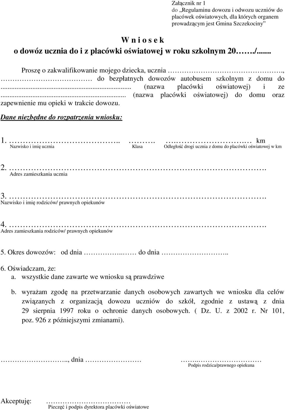 .. (nazwa placówki oświatowej) do domu oraz zapewnienie mu opieki w trakcie dowozu. Dane niezbędne do rozpatrzenia wniosku: 1.