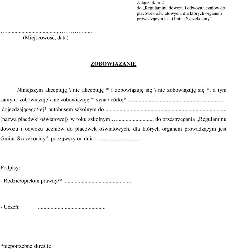 .. (Miejscowość, data) ZOBOWIĄZANIE Niniejszym akceptuję \ nie akceptuję * i zobowiązuję się \ nie zobowiązuję się *, a tym samym zobowiązuję \ nie zobowiązuję