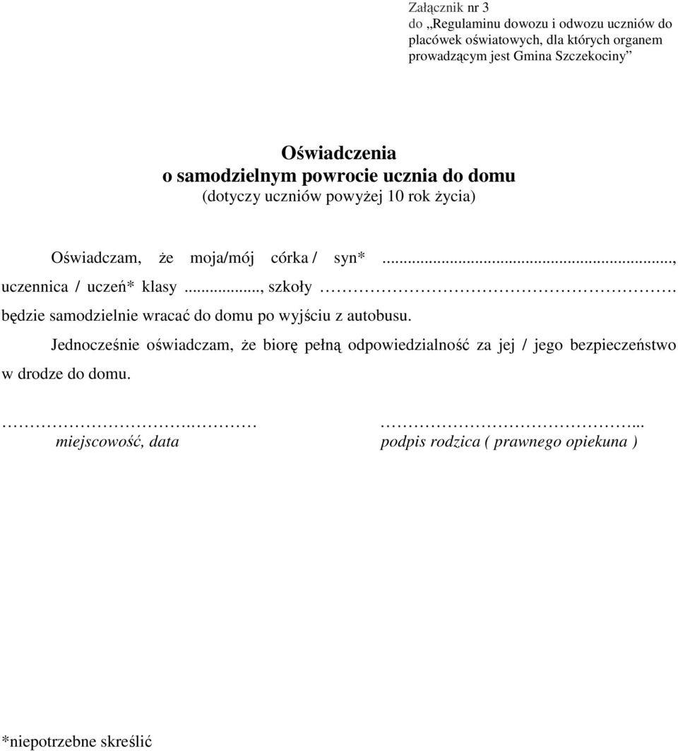 .., uczennica / uczeń* klasy..., szkoły. będzie samodzielnie wracać do domu po wyjściu z autobusu.