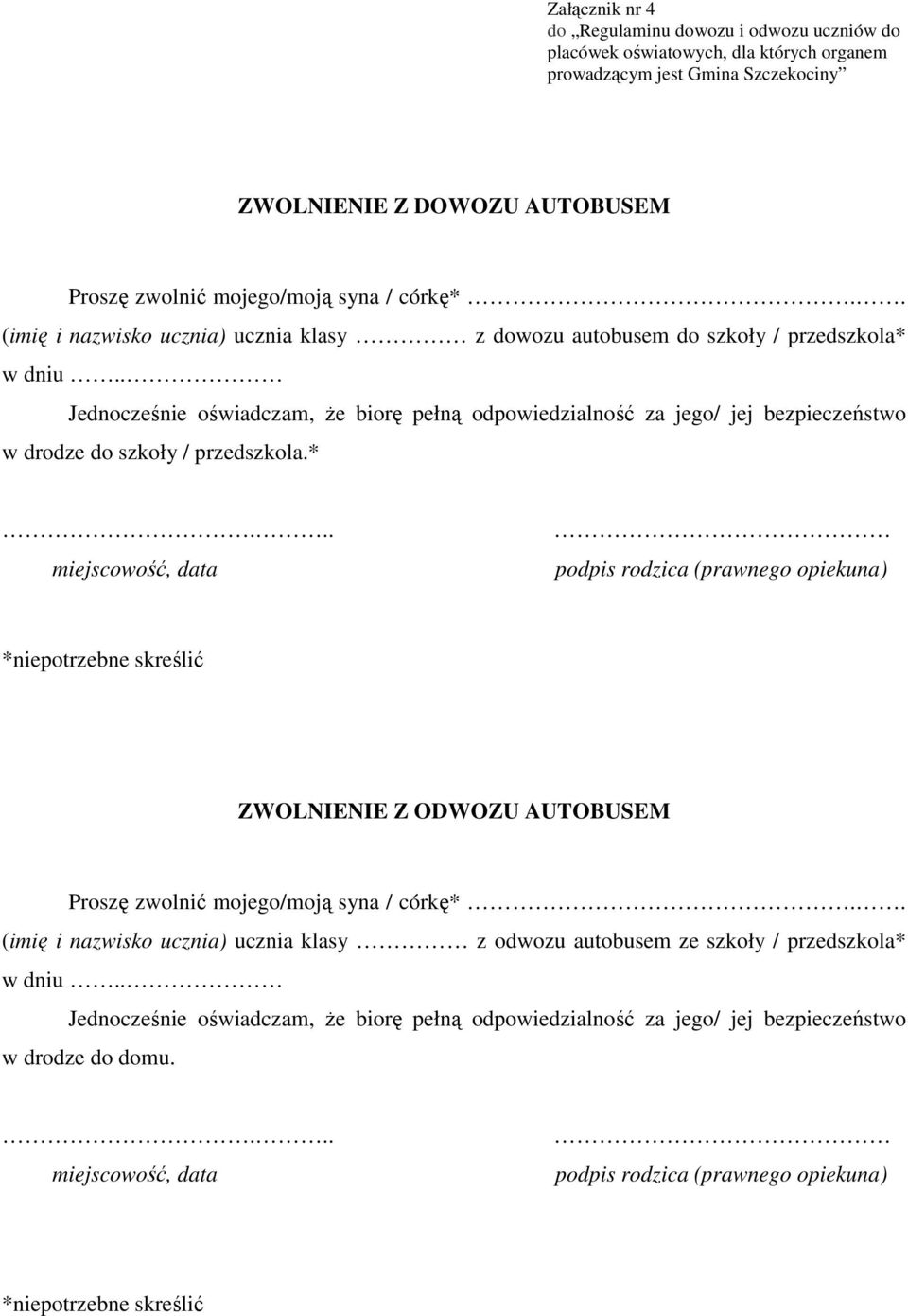 . Jednocześnie oświadczam, że biorę pełną odpowiedzialność za jego/ jej bezpieczeństwo w drodze do szkoły / przedszkola.*.