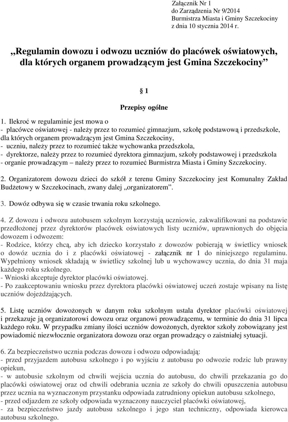 Ilekroć w regulaminie jest mowa o - placówce oświatowej - należy przez to rozumieć gimnazjum, szkołę podstawową i przedszkole, dla których organem prowadzącym jest Gmina Szczekociny, - uczniu, należy