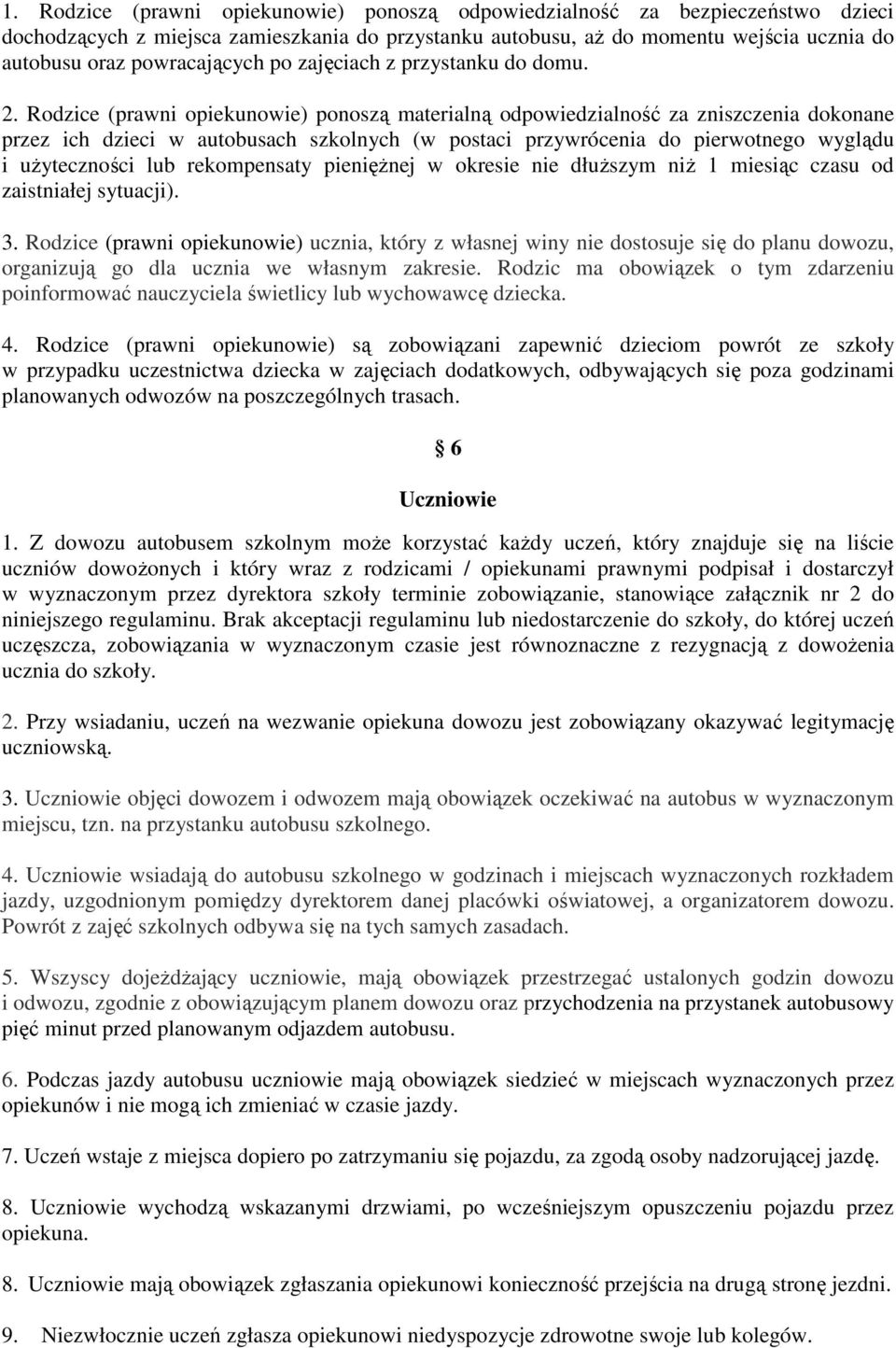 Rodzice (prawni opiekunowie) ponoszą materialną odpowiedzialność za zniszczenia dokonane przez ich dzieci w autobusach szkolnych (w postaci przywrócenia do pierwotnego wyglądu i użyteczności lub