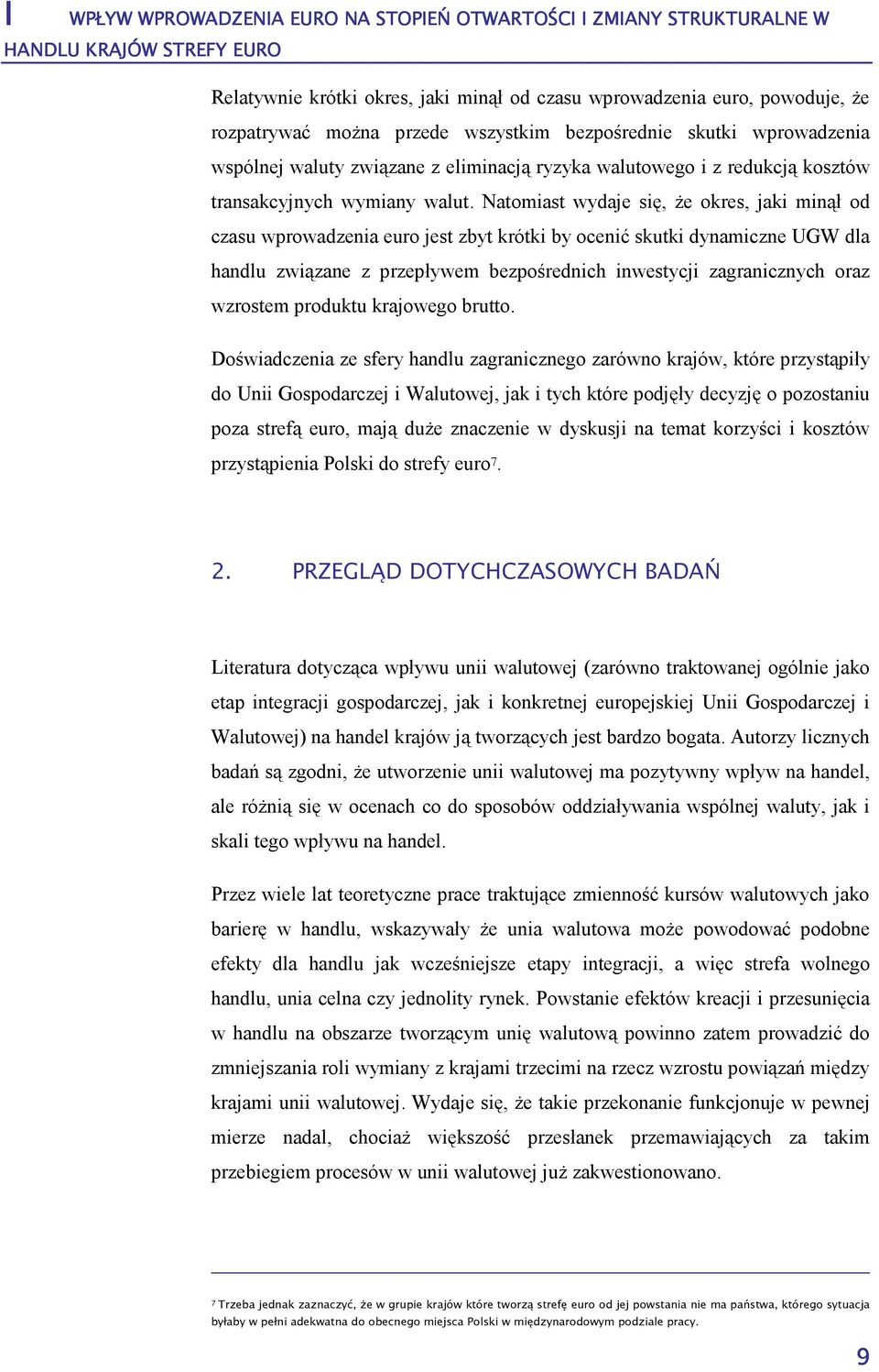 Natomiast wydaje się, Ŝe okres, jaki minął od czasu wprowadzenia euro jest zbyt krótki by ocenić skutki dynamiczne UGW dla handlu związane z przepływem bezpośrednich inwestycji zagranicznych oraz