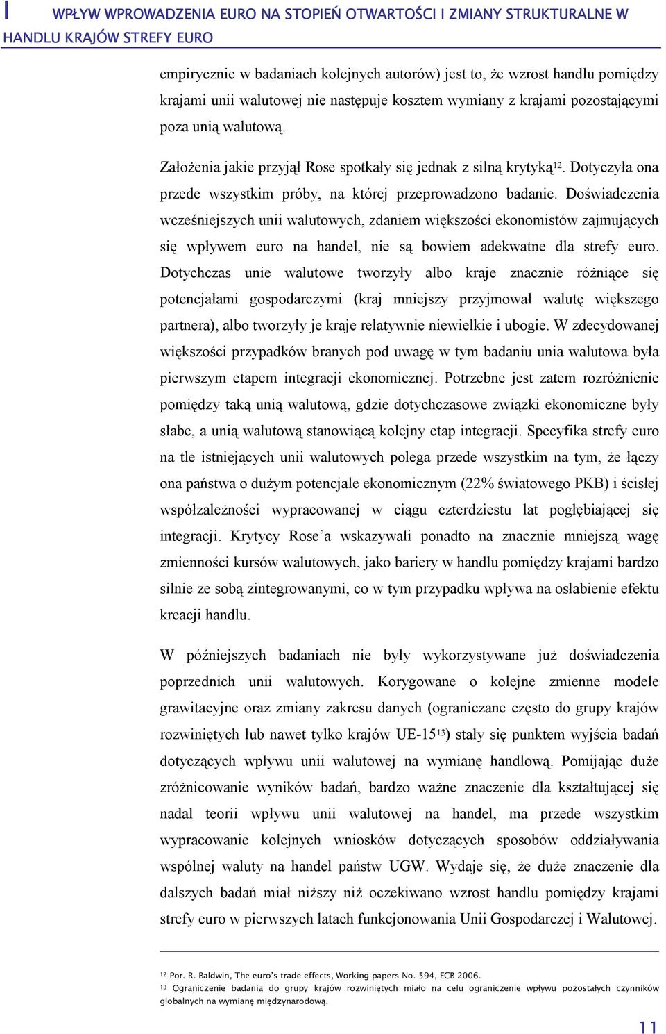 Dotyczyła ona przede wszystkim próby, na której przeprowadzono badanie.