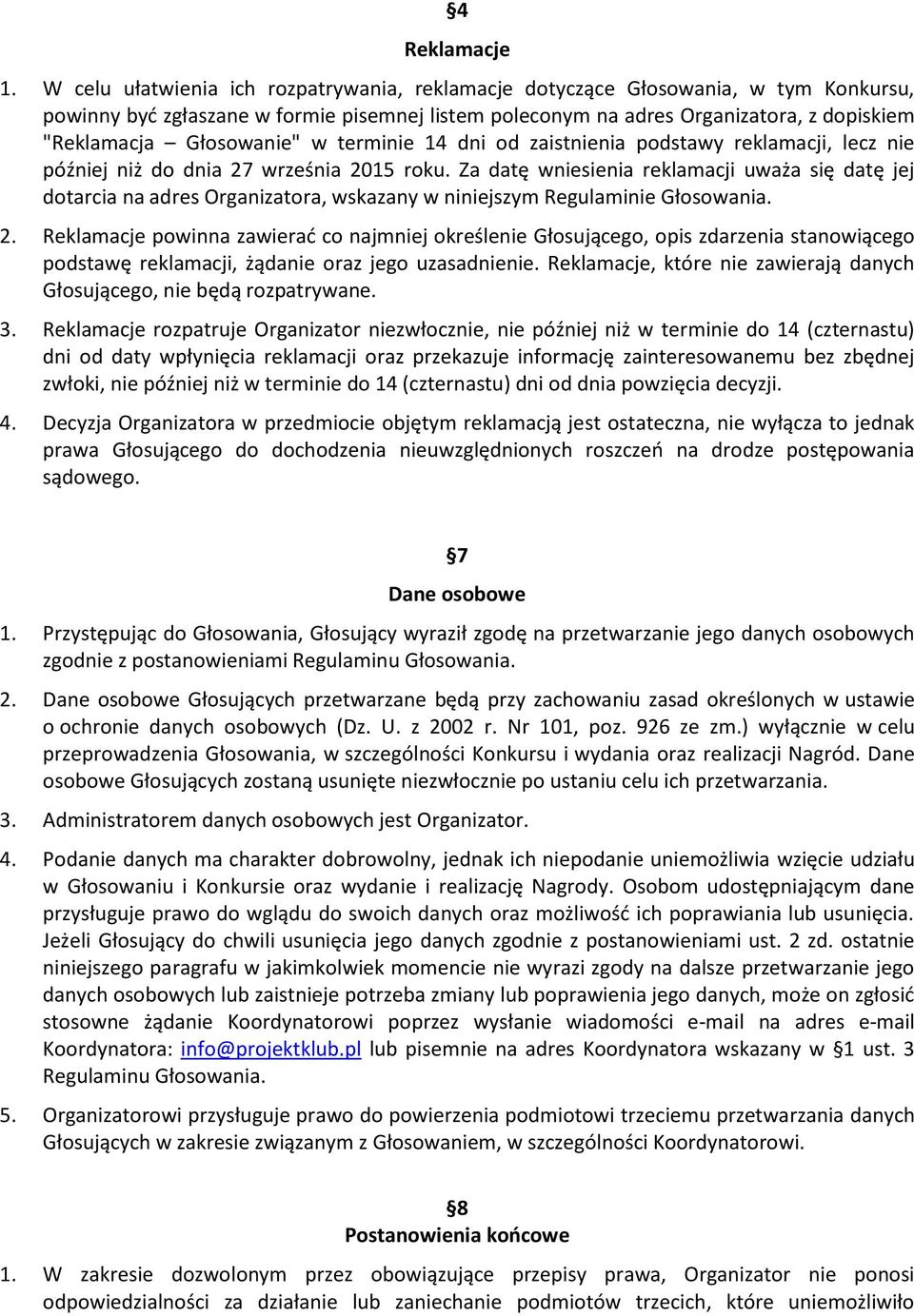 Głosowanie" w terminie 14 dni od zaistnienia podstawy reklamacji, lecz nie później niż do dnia 27 września 2015 roku.