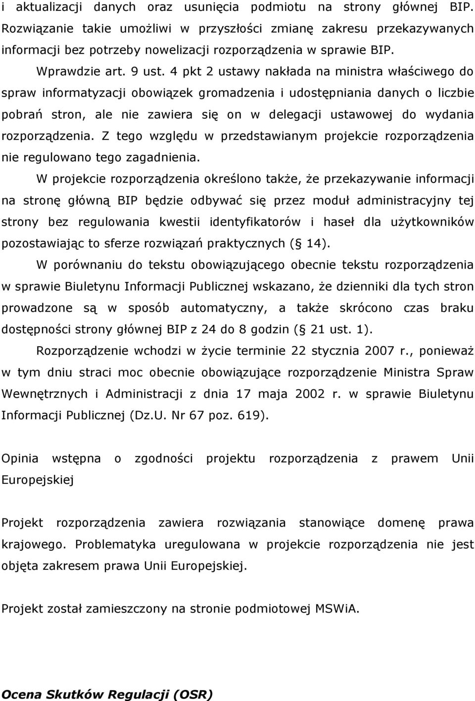 4 pkt 2 ustawy nakłada na ministra właściwego do spraw informatyzacji obowiązek gromadzenia i udostępniania danych o liczbie pobrań stron, ale nie zawiera się on w delegacji ustawowej do wydania