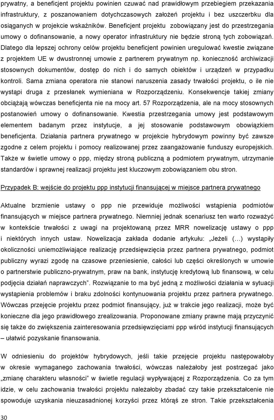 Dlatego dla lepszej ochrony celów projektu beneficjent powinien uregulowa kwestie zwizane z projektem UE w dwustronnej umowie z partnerem prywatnym np.