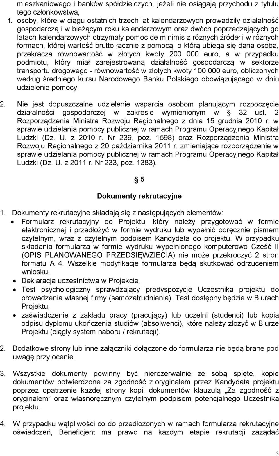 minimis z różnych źródeł i w różnych formach, której wartość brutto łącznie z pomocą, o którą ubiega się dana osoba, przekracza równowartość w złotych kwoty 200 000 euro, a w przypadku podmiotu,