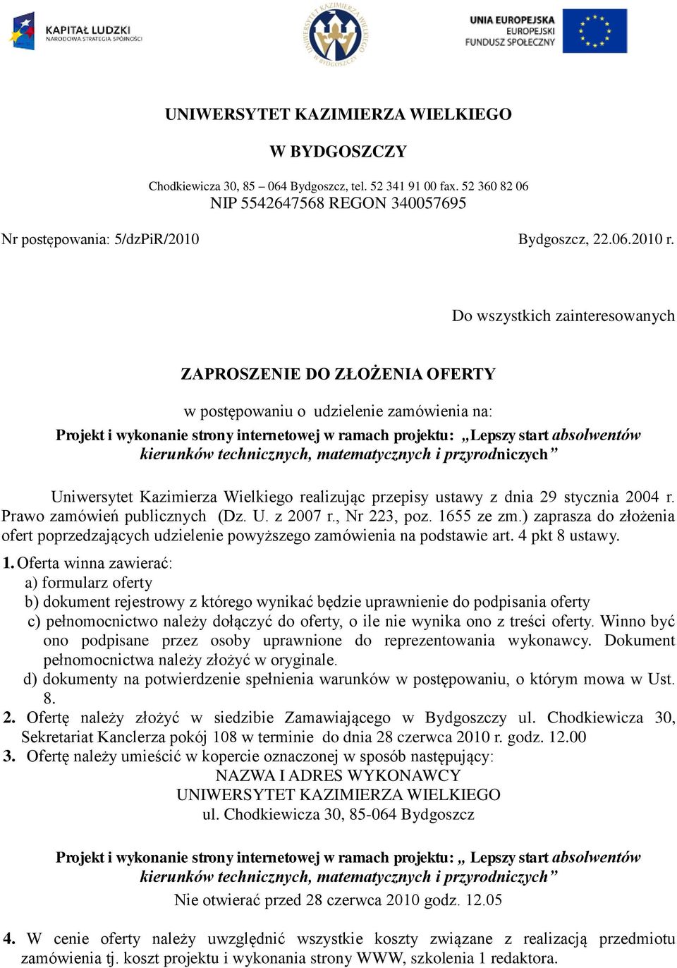 technicznych, matematycznych i przyrodniczych Uniwersytet Kazimierza Wielkiego realizując przepisy ustawy z dnia 29 stycznia 2004 r. Prawo zamówień publicznych (Dz. U. z 2007 r., Nr 223, poz.