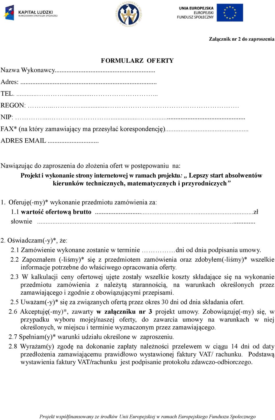 przyrodniczych 1. Oferuję(-my)* wykonanie przedmiotu zamówienia za: 1.1 wartość ofertową brutto...zł słownie... 2. Oświadczam(-y)*, że: 2.