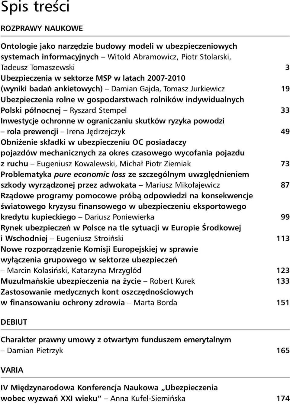 ograniczaniu skutków ryzyka powodzi rola prewencji Irena Jędrzejczyk 49 Obniżenie składki w ubezpieczeniu OC posiadaczy pojazdów mechanicznych za okres czasowego wycofania pojazdu z ruchu Eugeniusz