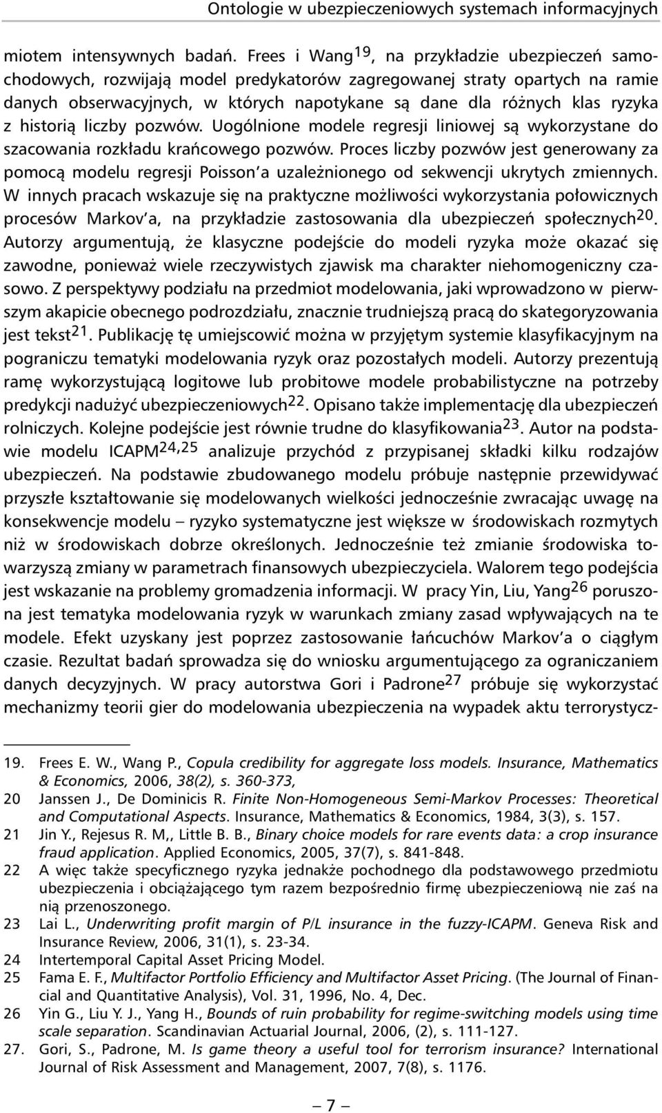 ryzyka z historią liczby pozwów. Uogólnione modele regresji liniowej są wykorzystane do szacowania rozkładu krańcowego pozwów.