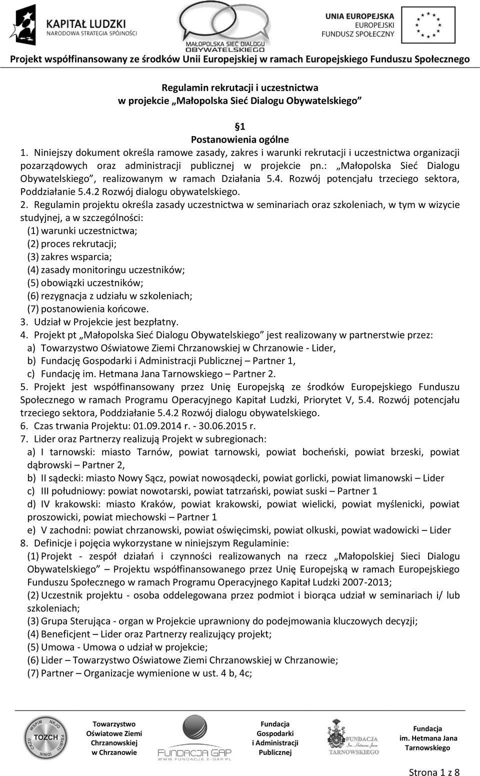 : Małopolska Sieć Dialogu Obywatelskiego, realizowanym w ramach Działania 5.4. Rozwój potencjału trzeciego sektora, Poddziałanie 5.4.2 Rozwój dialogu obywatelskiego. 2.