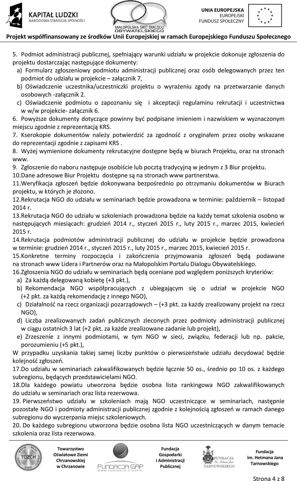 2. c) Oświadczenie podmiotu o zapoznaniu się i akceptacji regulaminu rekrutacji i uczestnictwa w w/w projekcie- załącznik 6.