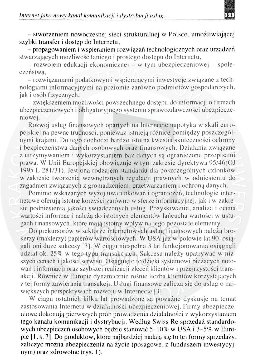 możliwość taniego i prostego dostępu do Internetu, - rozwojem edukacji ekonomicznej - w tym ubezpieczeniowej - spole-, czenstwa, - rozwiązaniami podatkowymi wspierającymi inwestycje zwi'lzane z