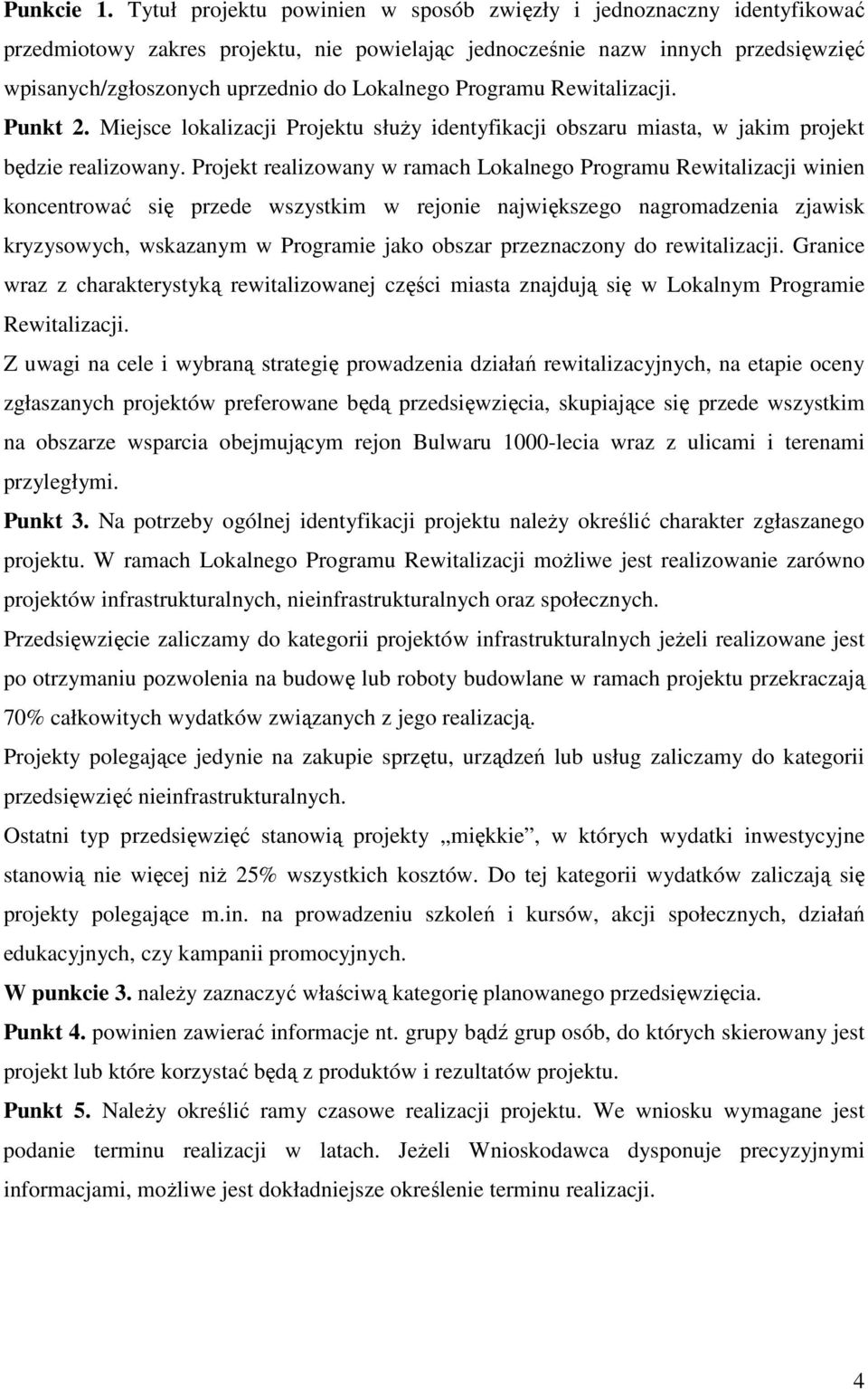 Programu Rewitalizacji. Punkt 2. Miejsce lokalizacji Projektu słuŝy identyfikacji obszaru miasta, w jakim projekt będzie realizowany.