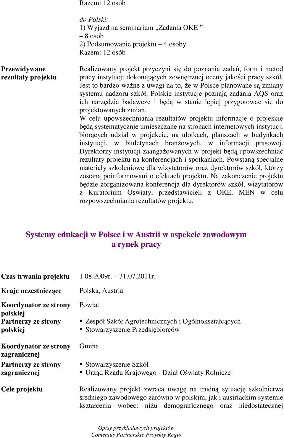 Polskie instytucje poznają zadania AQS oraz ich narzędzia badawcze i będą w stanie lepiej przygotować się do projektowanych zmian.