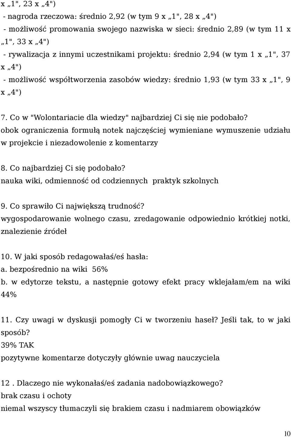 obok ograniczenia formułą notek najczęściej wymieniane wymuszenie udziału w projekcie i niezadowolenie z komentarzy 8. Co najbardziej Ci się podobało?