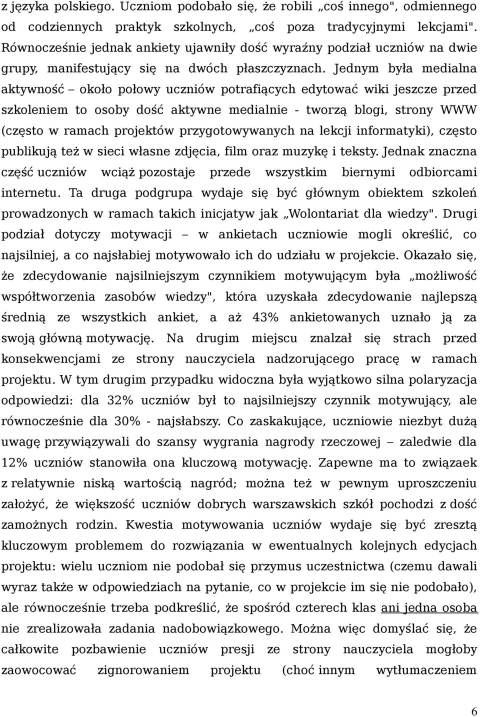 Jednym była medialna aktywność około połowy uczniów potrafiących edytować wiki jeszcze przed szkoleniem to osoby dość aktywne medialnie - tworzą blogi, strony WWW (często w ramach projektów