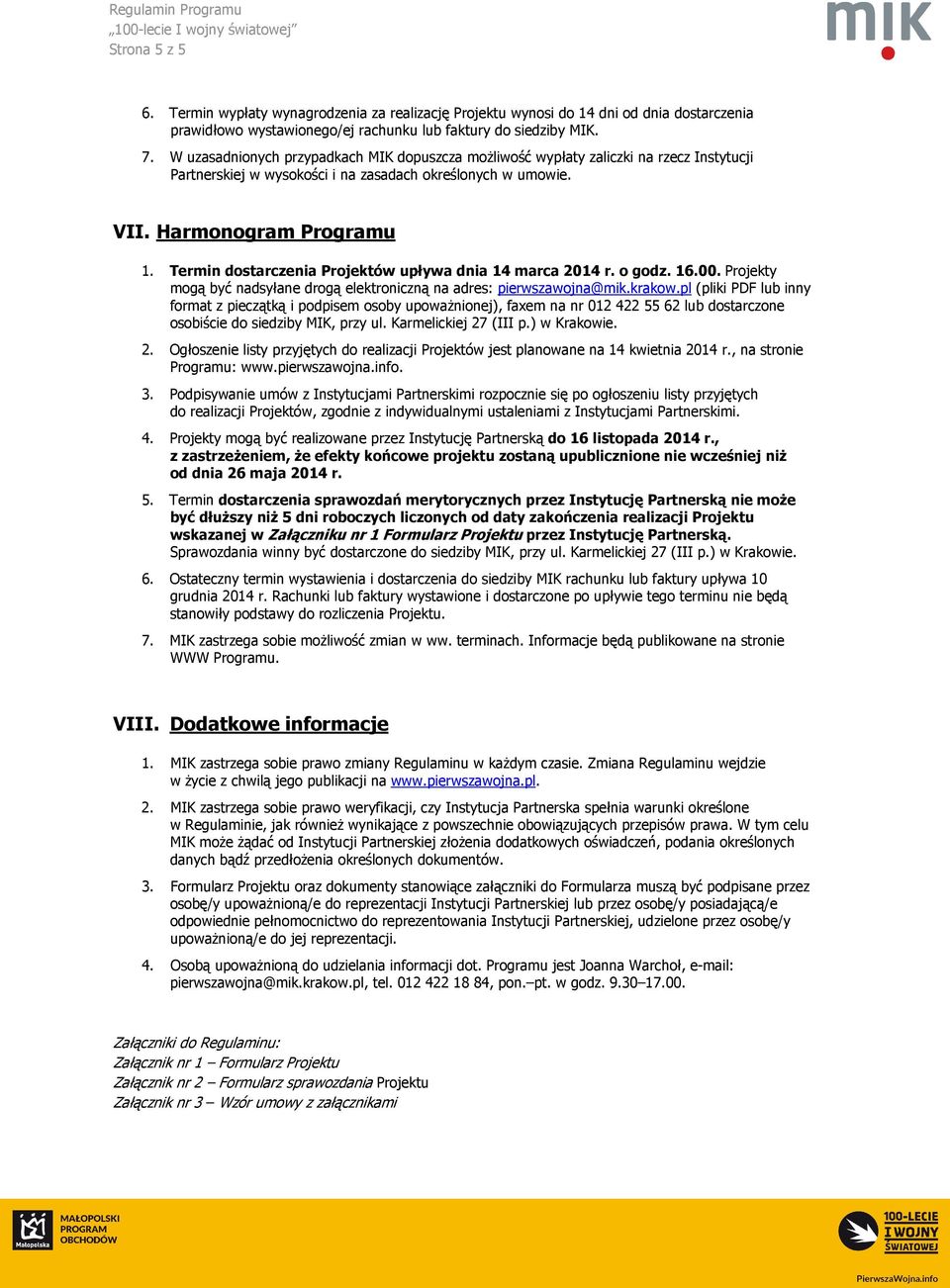 Termin dostarczenia Projektów upływa dnia 14 marca 2014 r. o godz. 16.00. Projekty mogą być nadsyłane drogą elektroniczną na adres: pierwszawojna@mik.krakow.