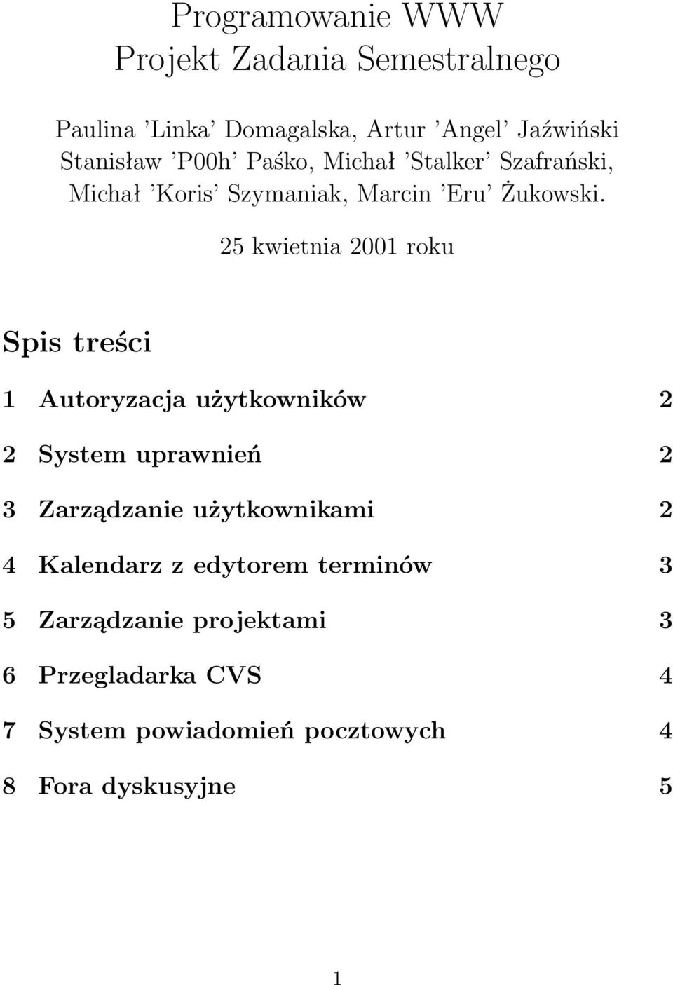 25 kwietnia 2001 roku Spis treści 1 Autoryzacja użytkowników 2 2 System uprawnień 2 3 Zarządzanie