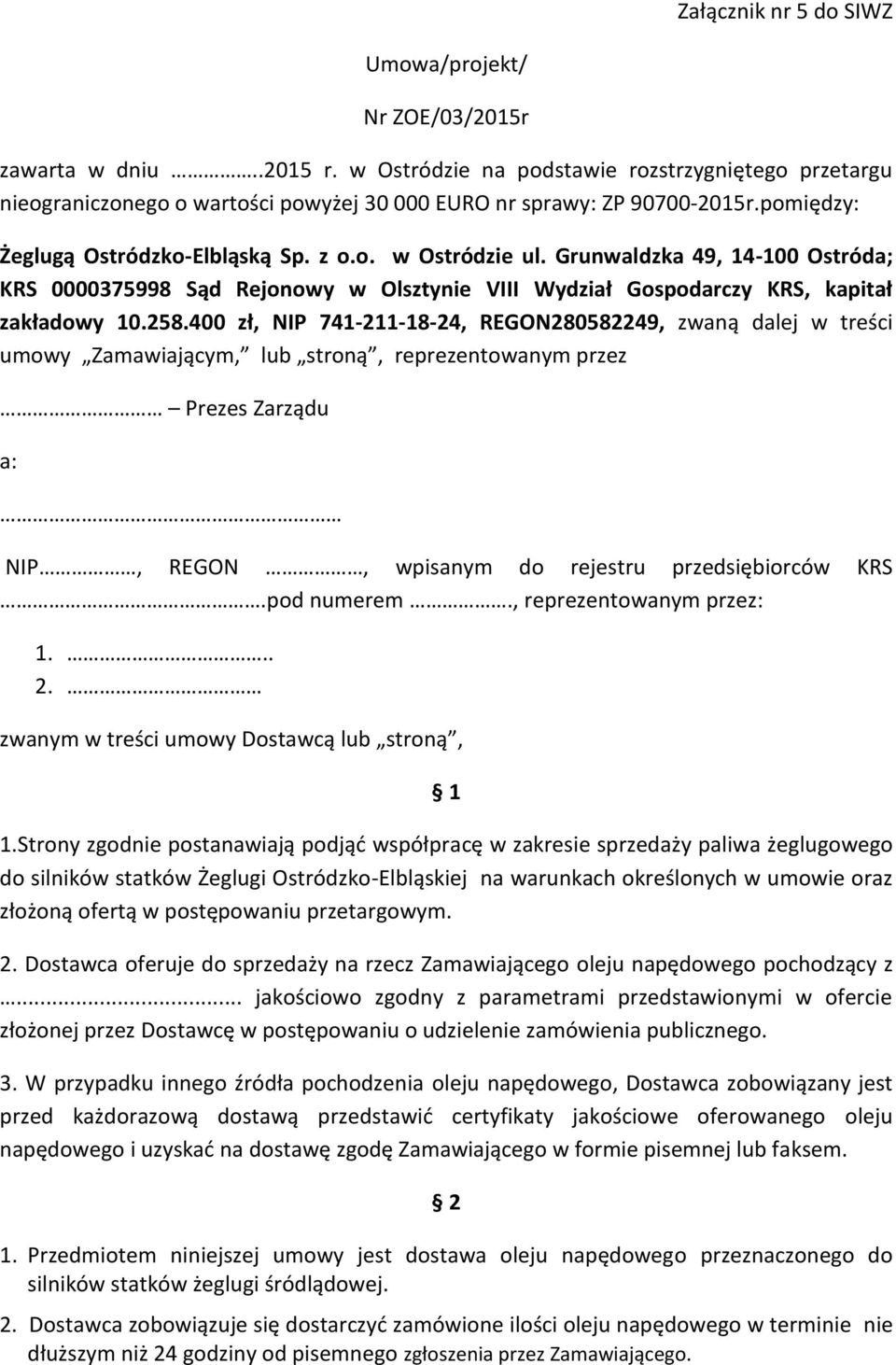 Grunwaldzka 49, 14-100 Ostróda; KRS 0000375998 Sąd Rejonowy w Olsztynie VIII Wydział Gospodarczy KRS, kapitał zakładowy 10.258.