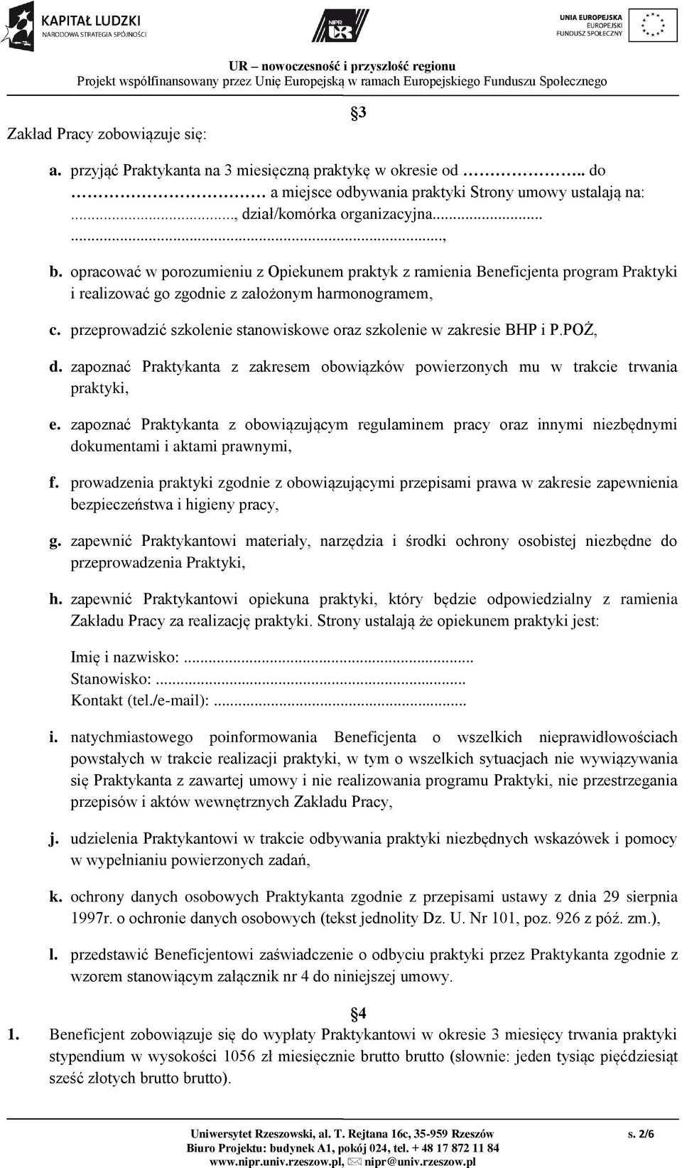 przeprowadzić szkolenie stanowiskowe oraz szkolenie w zakresie BHP i P.POŻ, d. zapoznać Praktykanta z zakresem obowiązków powierzonych mu w trakcie trwania praktyki, e.