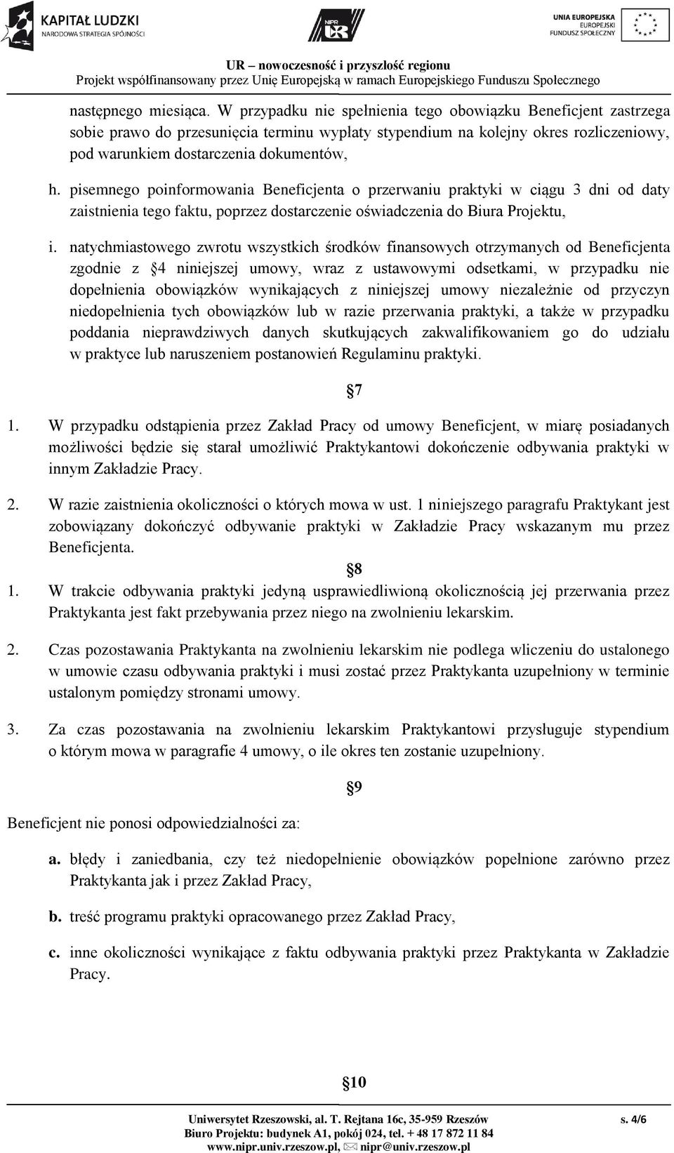 pisemnego poinformowania Beneficjenta o przerwaniu praktyki w ciągu 3 dni od daty zaistnienia tego faktu, poprzez dostarczenie oświadczenia do Biura Projektu, i.