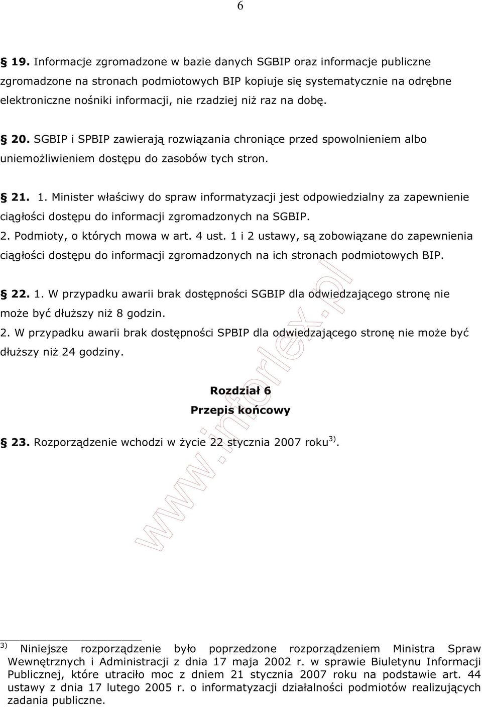 Minister w a ciwy do spraw informatyzacji jest odpowiedzialny za zapewnienie ci g o ci dost pu do informacji zgromadzonych na SGBIP. 2. Podmioty, o których mowa w art. 4 ust.