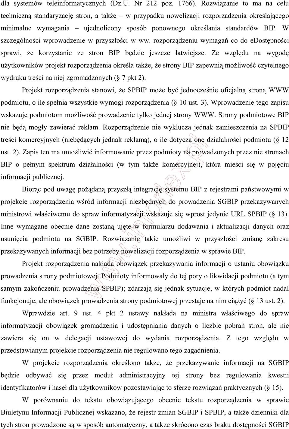 W szczególno ci wprowadzenie w przysz o ci w ww. rozporz dzeniu wymaga co do edost pno ci sprawi, e korzystanie ze stron BIP b dzie jeszcze atwiejsze.