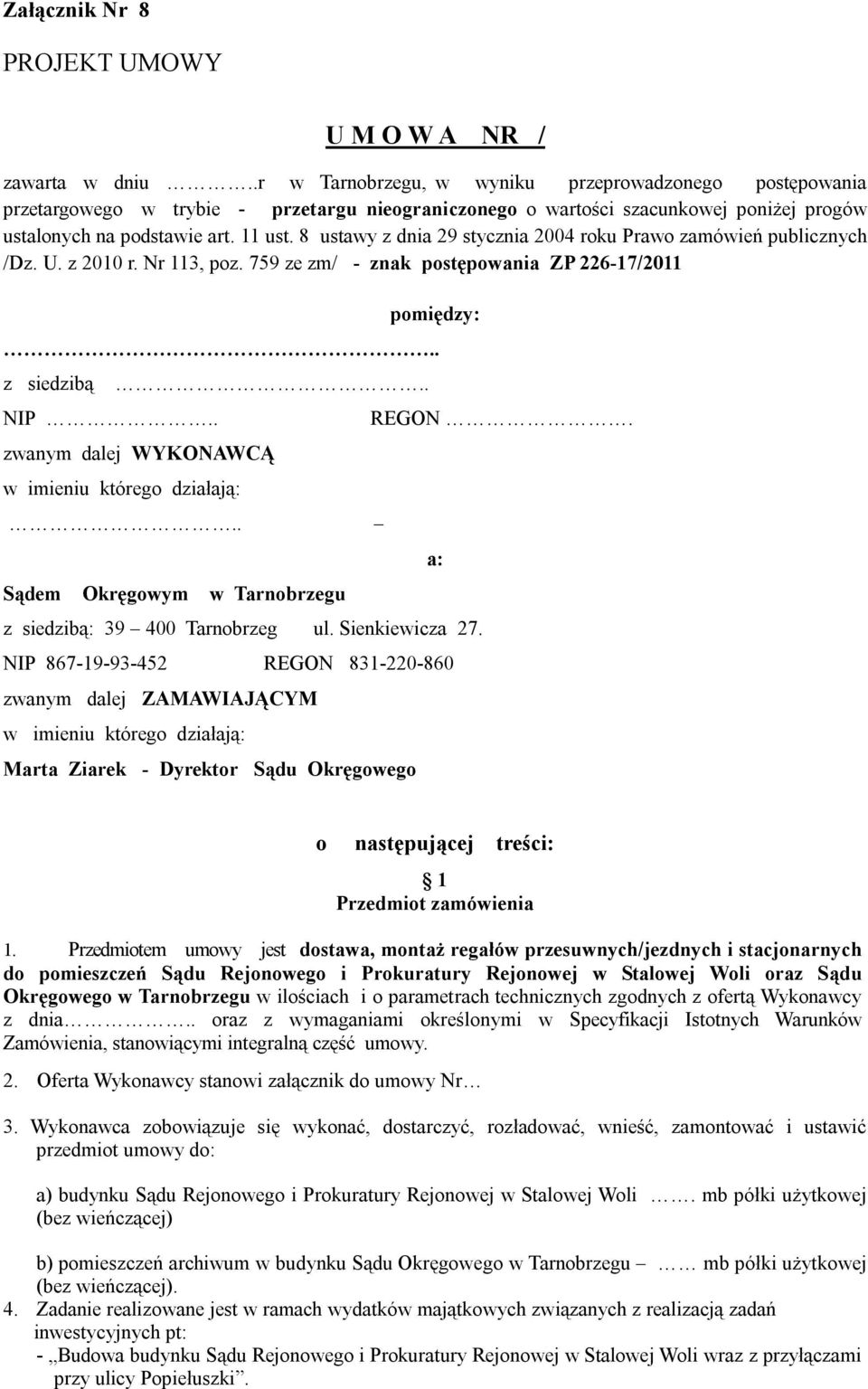 8 ustawy z dnia 29.stycznia.2004 roku Prawo zamówień publicznych /Dz. U. z 2010 r. Nr 113, poz. 759 ze zm/ - znak postępowania ZP 226-17/2011 pomiędzy:.. z siedzibą NIP.