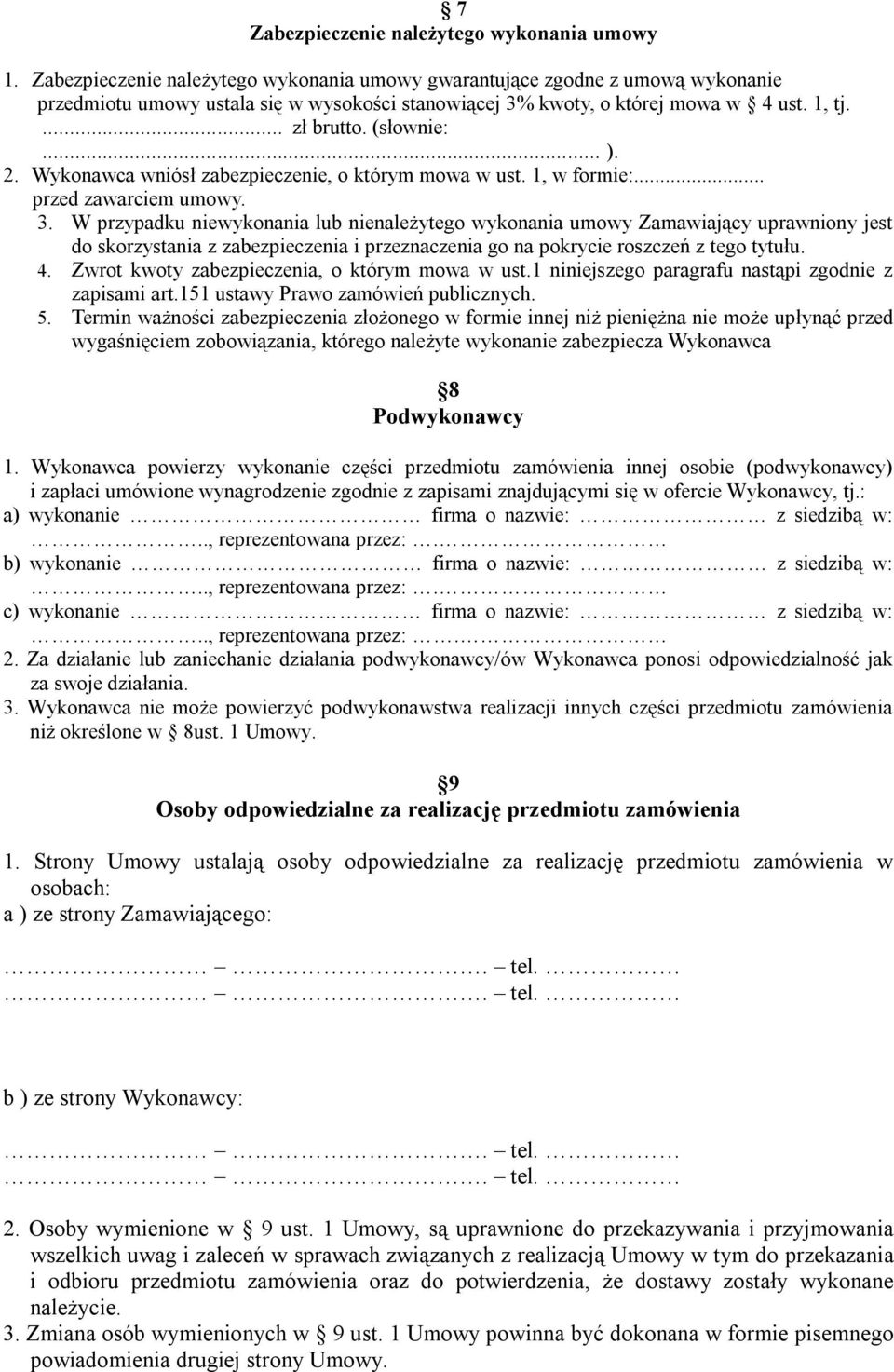 2. Wykonawca wniósł zabezpieczenie, o którym mowa w ust. 1, w formie:... przed zawarciem 3.