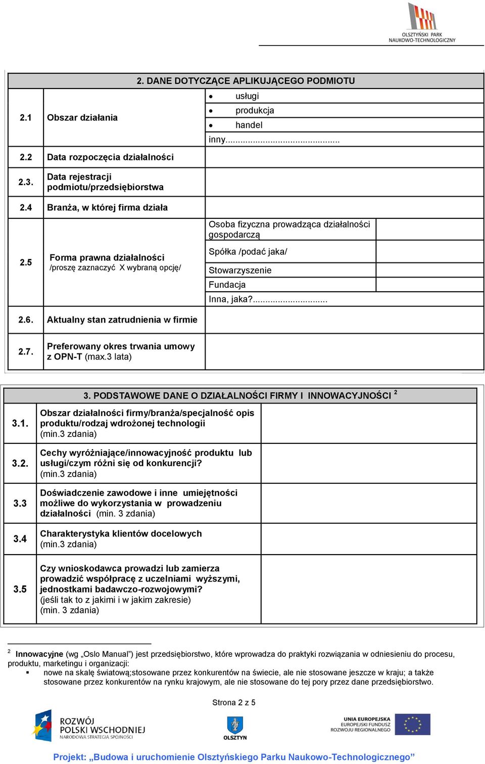 5 Forma prawna działalności /proszę zaznaczyć X wybraną opcję/ Osoba fizyczna prowadząca działalności gospodarczą Spółka /podać jaka/ Stowarzyszenie Fundacja Inna, jaka?... 2.6.