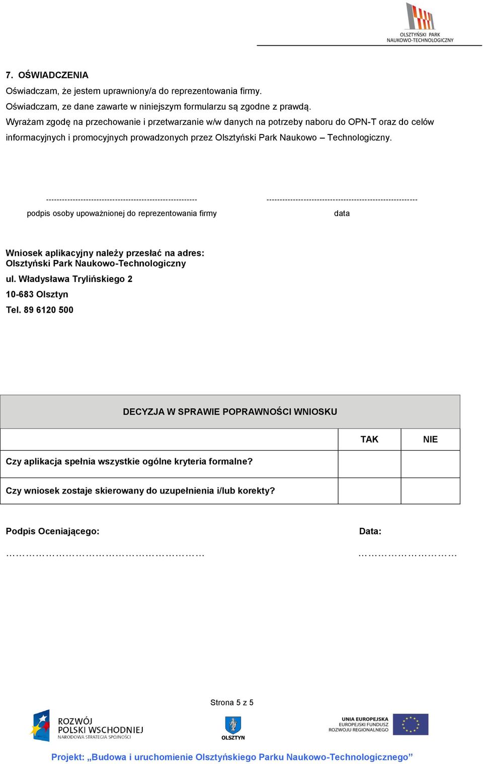 --------------------------------------------------------- podpis osoby upoważnionej do reprezentowania firmy --------------------------------------------------------- data Wniosek aplikacyjny należy