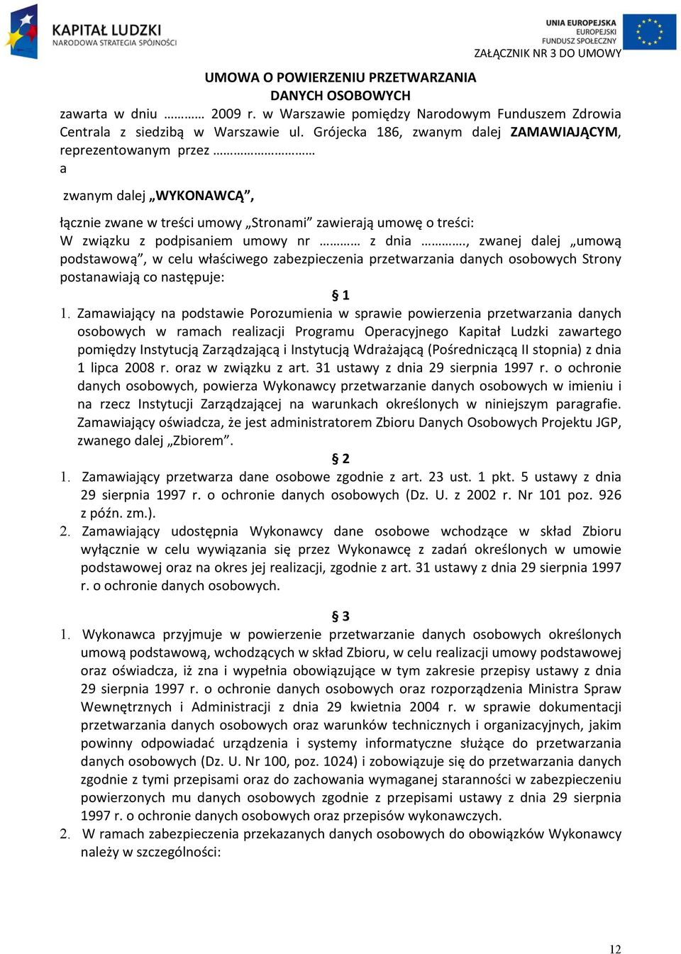 , zwanej dalej umową podstawową, w celu właściwego zabezpieczenia przetwarzania danych osobowych Strony postanawiają co następuje: 1 1.