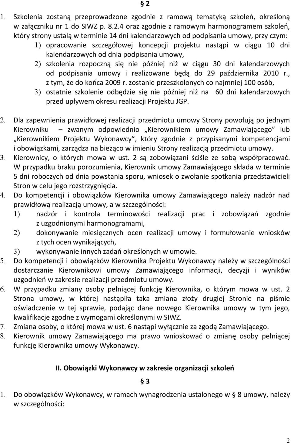 później niż w ciągu 30 dni kalendarzowych od podpisania umowy i realizowane będą do 29 października 2010 r., z tym, że do końca 2009 r.