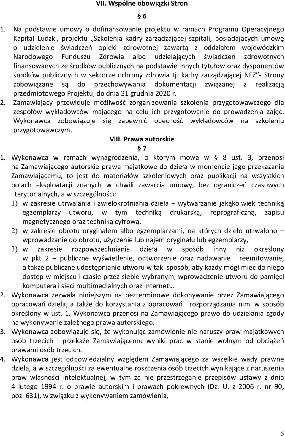 zdrowotnej zawartą z oddziałem wojewódzkim Narodowego Funduszu Zdrowia albo udzielających świadczeń zdrowotnych finansowanych ze środków publicznych na podstawie innych tytułów oraz dysponentów