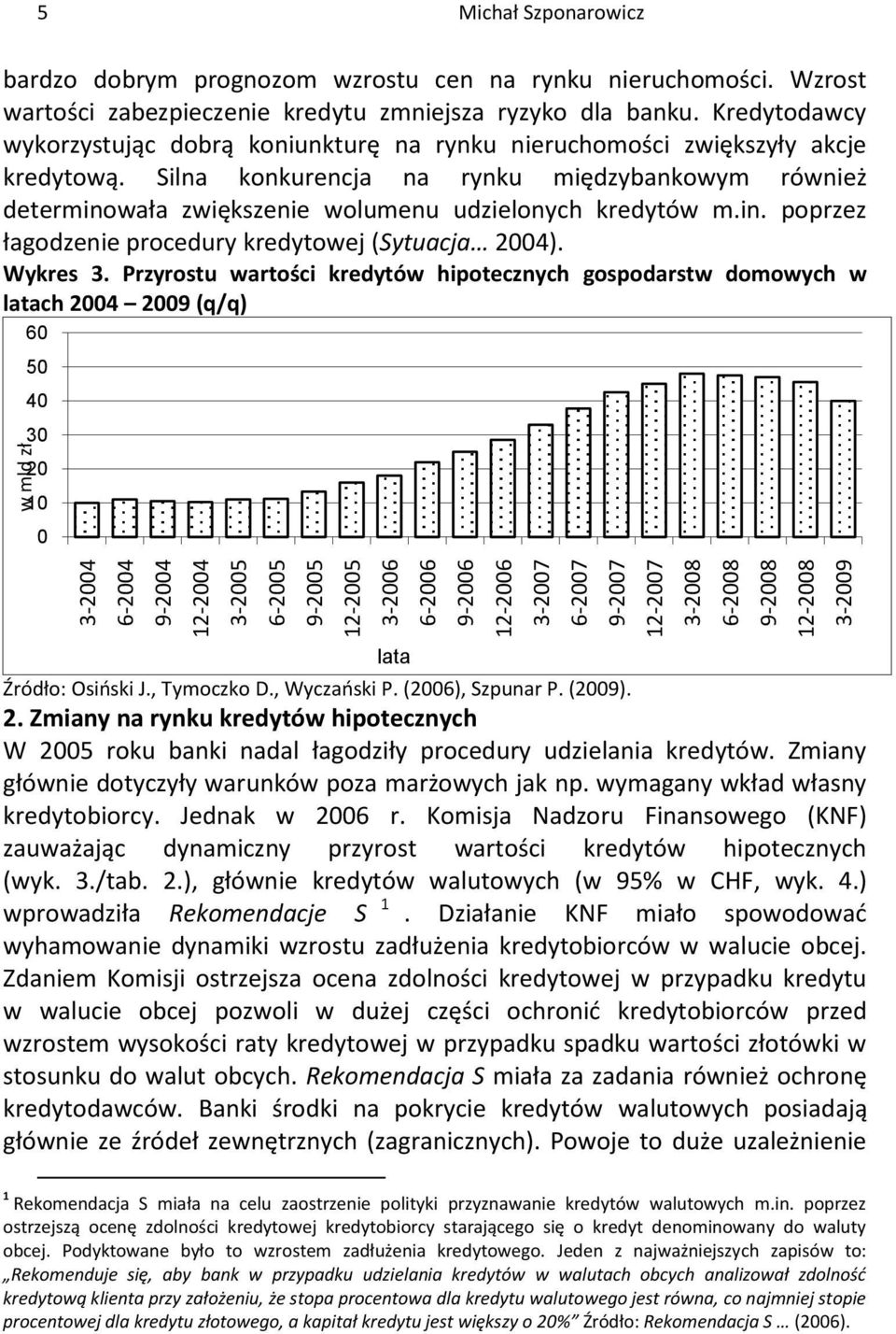 Kredytodawcy wykorzystując dobrą koniunkturę na rynku nieruchomości zwiększyły akcje kredytową.