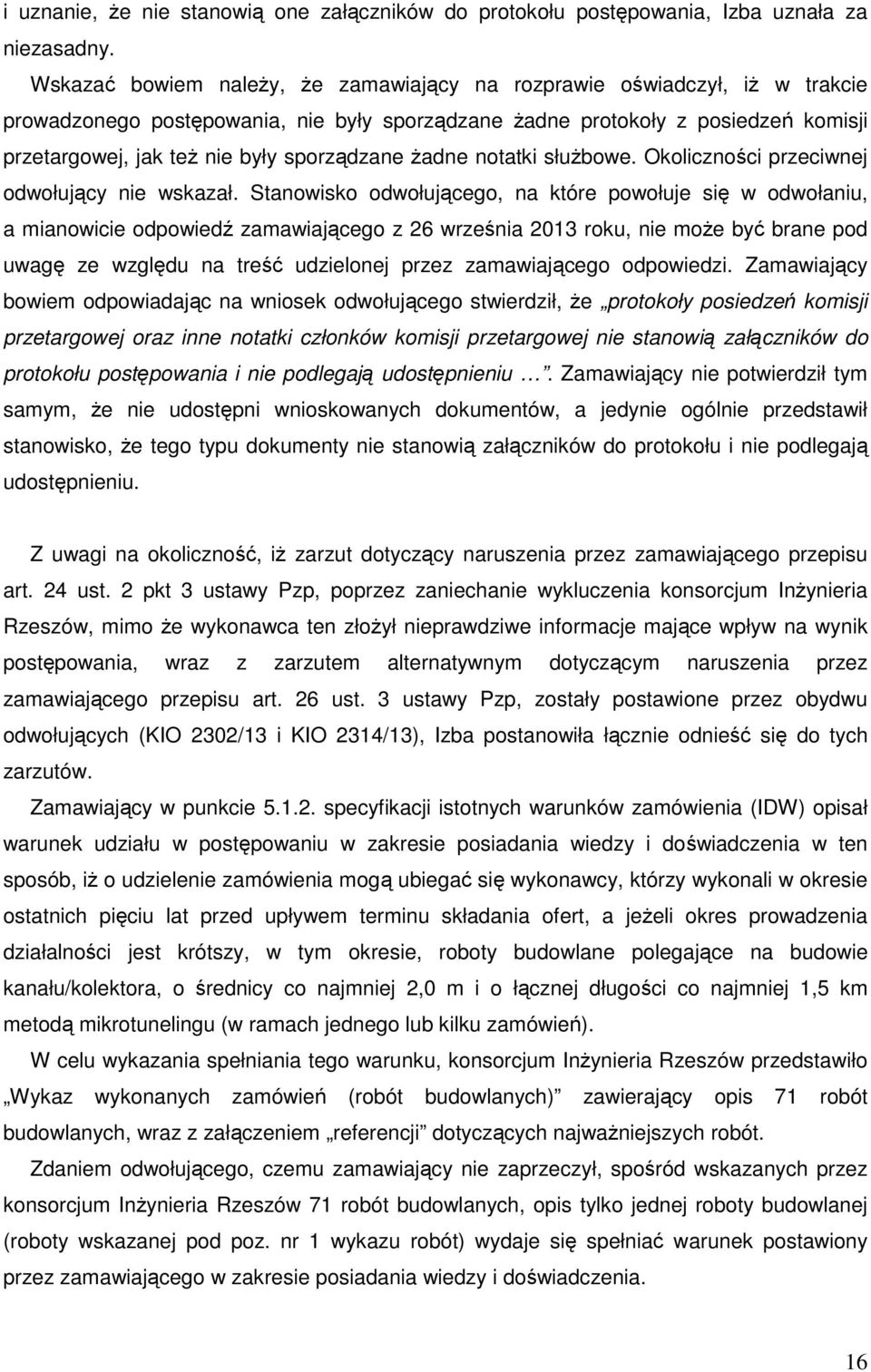 sporządzane żadne notatki służbowe. Okoliczności przeciwnej odwołujący nie wskazał.