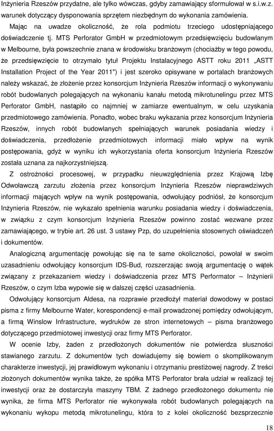 MTS Perforator GmbH w przedmiotowym przedsięwzięciu budowlanym w Melbourne, była powszechnie znana w środowisku branżowym (chociażby w tego powodu, że przedsięwzięcie to otrzymało tytuł Projektu