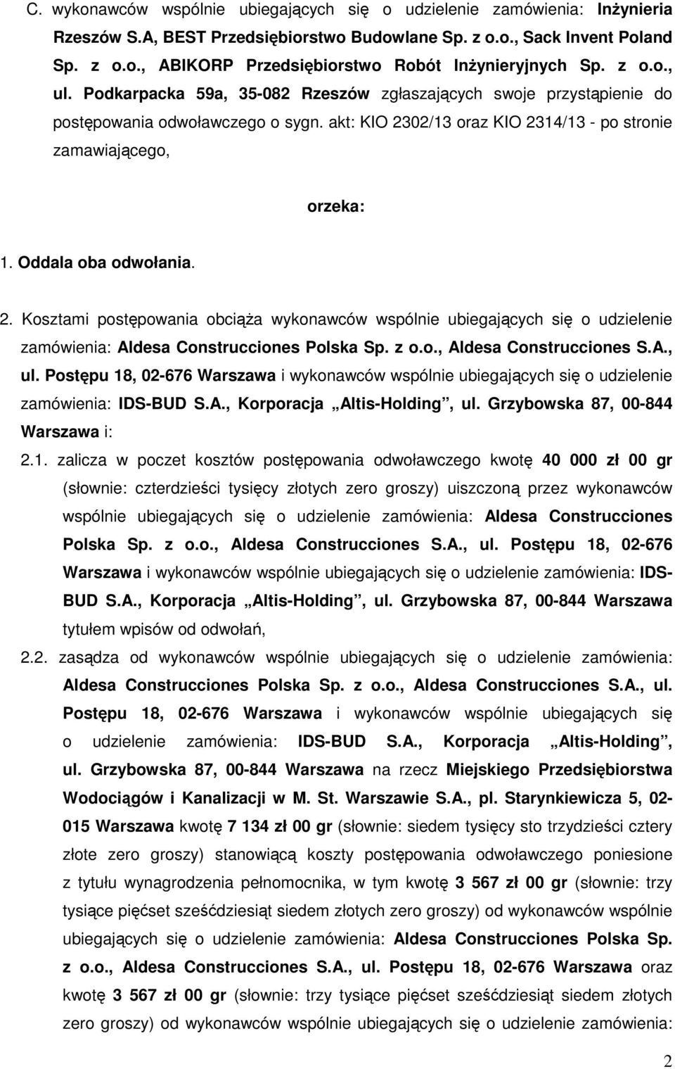 Oddala oba odwołania. 2. Kosztami postępowania obciąża wykonawców wspólnie ubiegających się o udzielenie zamówienia: Aldesa Construcciones Polska Sp. z o.o., Aldesa Construcciones S.A., ul.