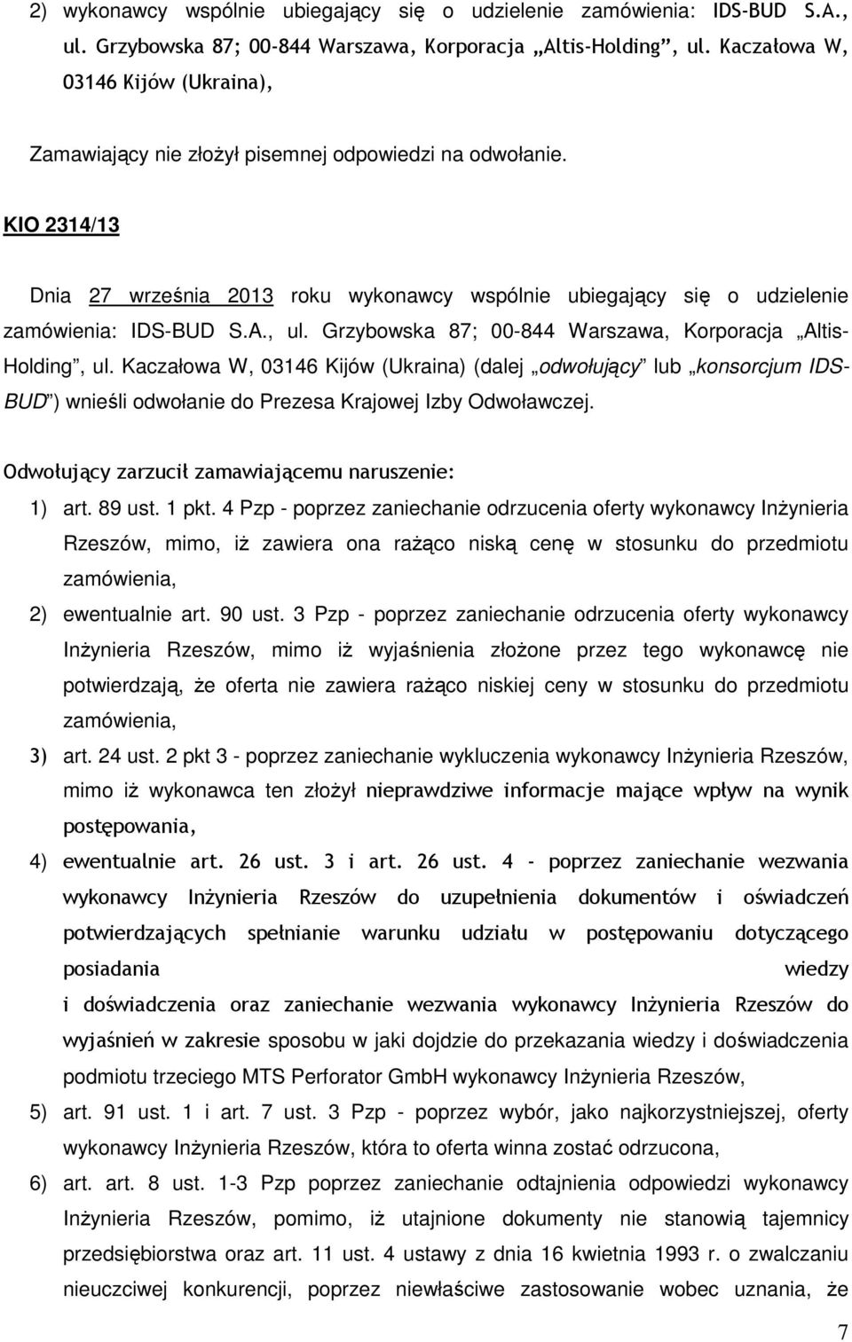 KIO 2314/13 Dnia 27 września 2013 roku wykonawcy wspólnie ubiegający się o udzielenie zamówienia: IDS-BUD S.A., ul. Grzybowska 87; 00-844 Warszawa, Korporacja Altis- Holding, ul.